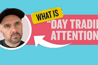 Day-Trading Attention: Why Advertisers Must Think Like Traders to Win