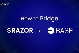 How to Bridge $RAZOR to BASE