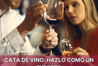 CATA DE VINO: HAZLO COMO UN EXPERTO