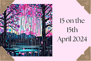 Illustration of pink, purple, and blue rain coming down in a silhouetted forest, with a pink background with the title “15 on the 15th-April 2024” on the right side.