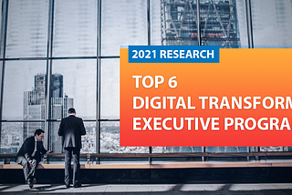 Top 6 Digital Transformation Executive Programs in 2019