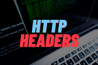 HTTP Headers Fields: Types, Directives, Syntax and Usage