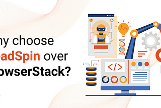 HeadSpin vs Browserstack: Choosing the Best Test Platform