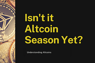 Isn’t It Altcoin Season Yet?