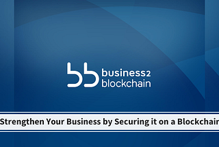 Business2Blockchain Corporate Business Model | Strengthen Your Business by Securing it on a Blockchain