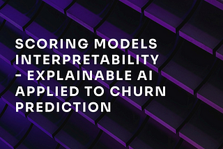 Scoring models Interpretability — Explainable AI applied to churn prediction
