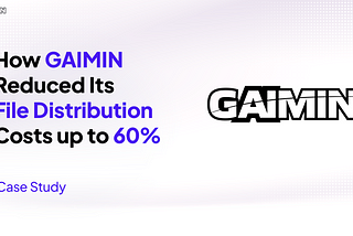 How GAIMIN Reduced Its File Distribution Costs up to 60%