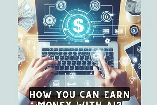 How You Can Earn Money With AI