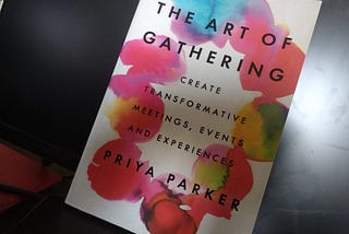My learnings from “The Art of Gathering” — Part 2