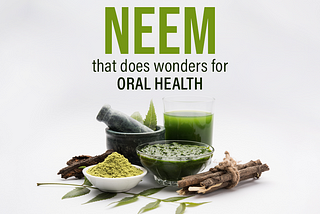 Know The Ayurvedic Benefits Of Neem For Oral Hygiene