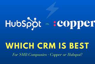 Which CRM is Best for SMB Companies — Copper or Hubspot?