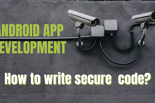 Android Interview Questions: 27 | How to write secure code while building Android applications