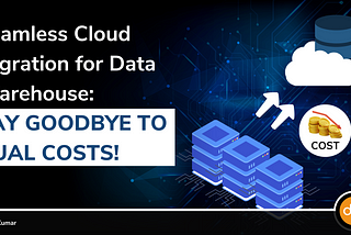 Seamless Cloud Migration for Data Warehouse: Say Goodbye to Dual Costs!