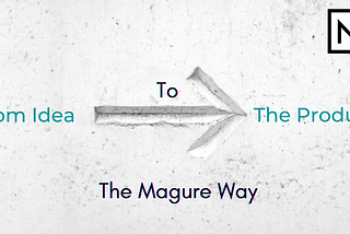 From Idea To The Product: The Magure Way