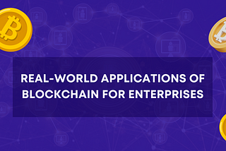 Real-World Applications of Blockchain for Enterprises
