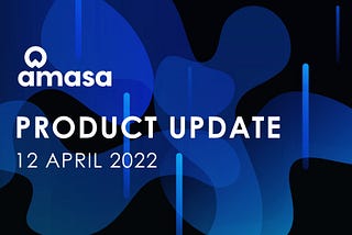 Amasa Product Development Update — 12 April 2022