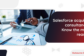 Salesforce acquiring consultancies: Know the major reasons