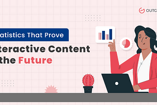 Top Statistics That Prove Interactive Content Is the Future