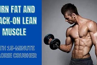 Burn Fat and Stack-on Lean Muscle with This 15-Minute Calorie Crusher