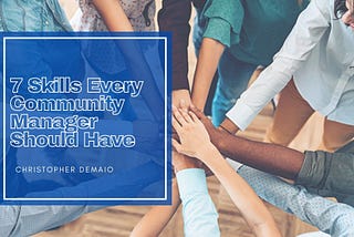 7 Skills Every Community Manager Should Have