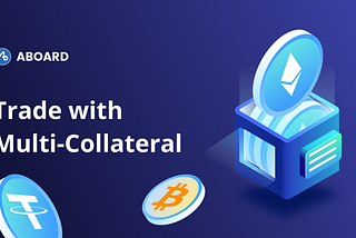 Multi-collateral trading is now available on Aboard Exchange