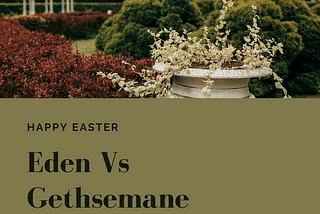 Eden Vs Gethsemane