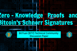 BitYuan (BTY) Technical Community Discussion Paper: Zero-Knowledge Proofs and Bitcoin’s Schnorr…