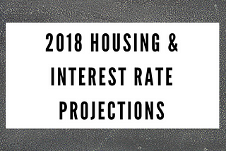 2018 Housing Appreciation & Interest Rate Predictions