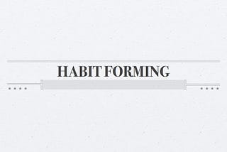 Building Habit-Forming products: The Why