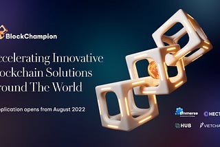 Block Champion 2022 with a grand prize pool of US$300,000 — is now open!