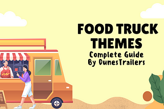 Food Truck Themes: An All-Inclusive Guide from Novice to Expert