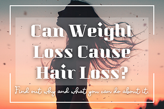 Can Weight Loss Cause Hair Loss Problems?