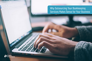 Why Outsourcing Your Bookkeeping Services Makes Sense for Your Business