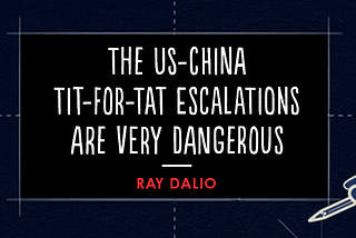 The US-China Tit-For-Tat Escalations Are Very Dangerous