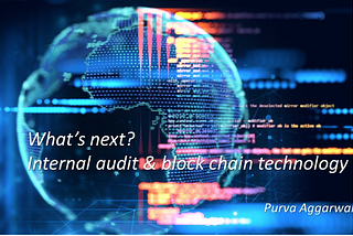 What’s Next? : Internal Audit & Block Chain Technology