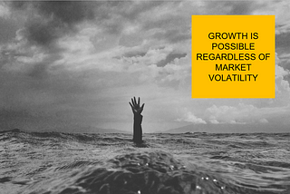 Regardless of Market Volatility, Growth is still possible