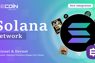 ECOIN Wallet Integrates Solana Network: Blazing Fast Transactions with Ultra-Low Fees