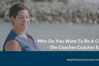 Why Do You Want To Be A Coach? Ep:015 — She Coaches Coaches