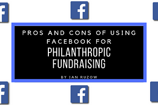 Pros and Cons of Using Facebook for Philanthropic Fundraising