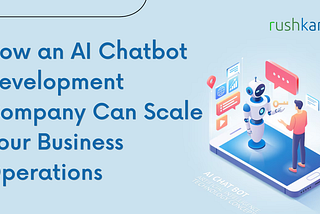 How an AI Chatbot Development Company Can Scale Your Business Operations