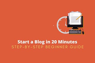 How To Start A Blog Faster in 20 Minutes