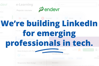 We’re Building LinkedIn For Emerging Professionals In Tech