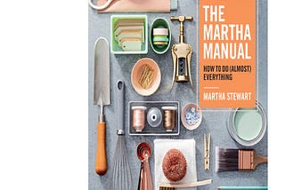 D.O.W.N.L.O.A.D* B.O.O.K BY Martha Stewart ( The Martha Manual: How to Do (Almost) Everything )