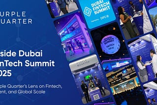 Inside Dubai FinTech Summit 2025: Purple Quarter’s Lens on Fintech, Talent, and Global Scale