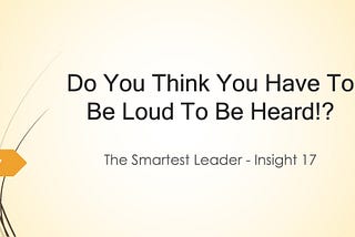 You Don’t Have To Be Loud To Be Heard, Right?