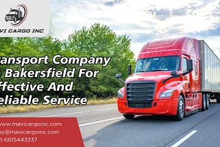 Transport Company in Bakersfield for Effective and Reliable Service