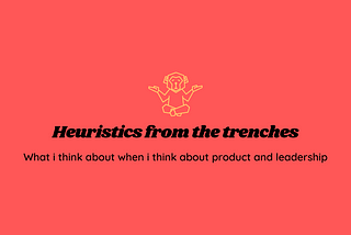 An introduction to Heuristics from the trenches