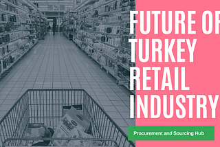 Future of Turkey Retail Industry