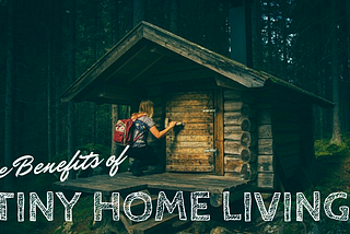 Benefits of Tiny Home Living