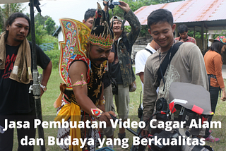 Jasa Pembuatan Video Cagar Alam dan Budaya yang Berkualitas